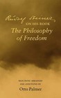 Rudlof Steiner on His Book the Philosophy of Freedom : Selections Arranged and Annotated by Rudolf Steiner, Otto Palmer (Paperback, 2007)