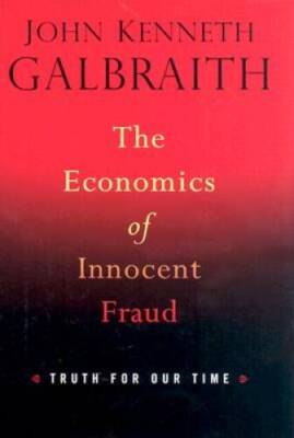 The Economics of Innocent Fraud: Truth For Our Time - Hardcover - VERY GOOD