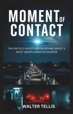 Moment of Contact: The Untold Investigation Behind Brazil's Most Unexplained Enc