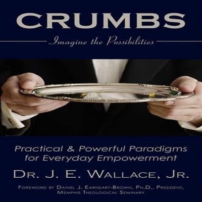 Crumbs Imagine the Possibilities Wallace J. E. Jr. Hardcover Auth