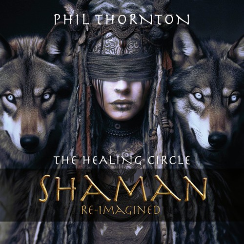 Phil Thornton Healing Circle: Shaman Reimagined CD NWCD743 NEW