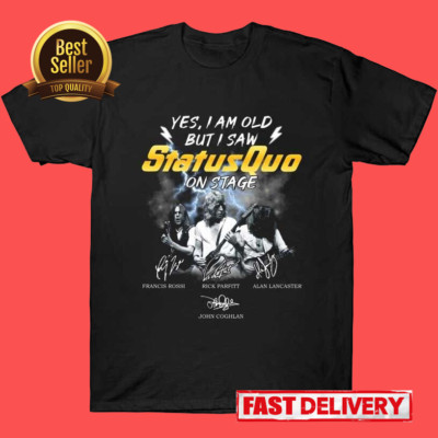 New YES, I AM OLD BUT I SAW STATUS QUO ON STAGE Tour Unisex T-shirt