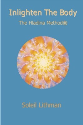Inlighten the Body  The Hladina Method PAPERBACK 9780359234660