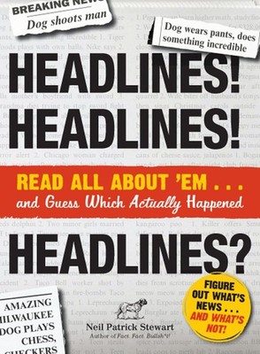 Headlines! Headlines! Headlines?: Read All About 'em . . . And Guess Which A...