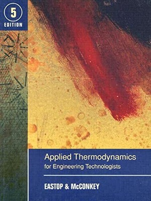 Applied Thermodynamics for Engineering Technologists by Eastop, T.D. 0582091934