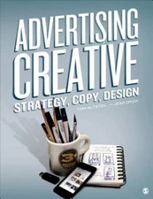 Advertising Creative : Strategy, Copy, and Design by Jean M. Grow and Thomas...