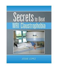 Secrets to Beat Mri Claustrophobia, Jessie Lopez