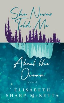 She Never Told Me About the Ocean, McKetta, Elisabeth Sharp, Good Book