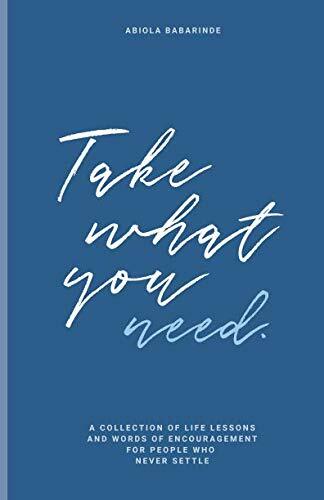 Take What You Need: A collection of life lessons and wor... by Babarinde, Abiola