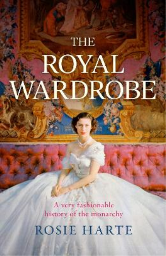 Rosie Harte The Royal Wardrobe: peek into the wardrobes of hi (Copertina rigida)