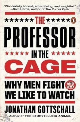 The Professor in the Cage: Why Men Fight and Why We Like to Watch by Jonathan Go