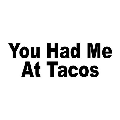 You Had Me At Tacos Decal Sticker Black Die Cut Vinyl
