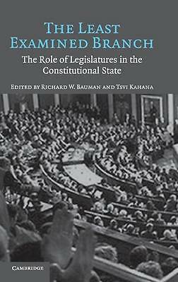 The Least Examined Branch Role Legislatures Constitutio  Hardcover 9780521859547