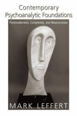 Contemporary Psychoanalytic Foundations:Postmodernism,Complexity, and...