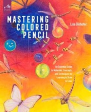 Mastering Colored Pencil: An Essential Guide to Materials, Concepts, and: Used