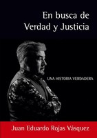 En Busca De Verdad Y Justicia Juan Eduardo Rojas-VáSquez