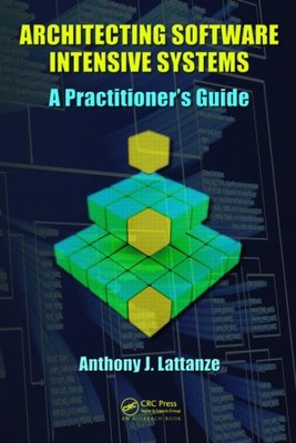 Architecting Software Intensive Systems : A Practitioner's Guide, Hardcover b...