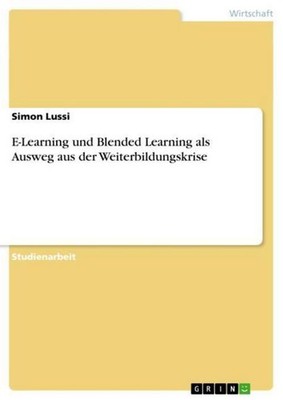 E-Learning und Blended Learning als Ausweg aus der Weiterbildungskrise Simon Lus