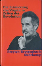 Breyten Breytenbach - Die Erinnerung von Vögeln in Zeiten der Revolution