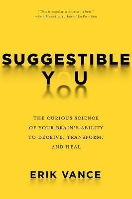 Suggestible You : The Curious Science of Your Brain's Ability to Deceive,...