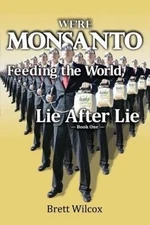 We're Monsanto: Feeding the World, Lie After Lie by Brett Wilcox GMO DDT Toxins