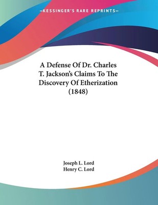 Joseph L. Lord (u. a.) | A Defense Of Dr. Charles T. Jackson's Claims To The...