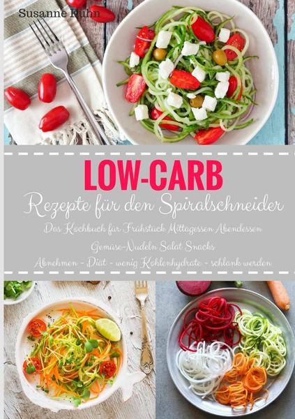 Spiralschneider Kochbuch Low-Carb Rezepte FüR FrüHstüCk, Mittagessen, Salate-image