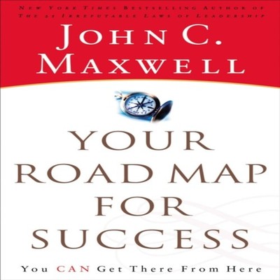 The Your Road Map for Success You Can Get There from Here John C.