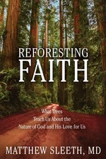 Reforesting Faith: What Trees Teach Us About the Nature of God and His Love ...