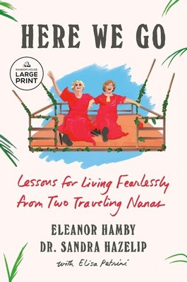 Here We Go: Lessons for Living Fearlessly from Two Traveling Nanas by Eleanor Ha