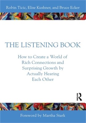 The Listening Book: How to Create a World of Rich Connections and Surprising Gro