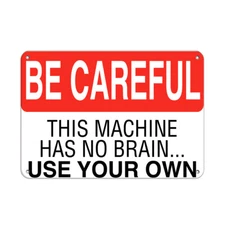 Horizontal Metal Sign Multiple Sizes Careful Machine Has No Brain Use Your Own