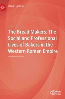 The Bread Makers: The Social and Professional Lives of Bakers in the Western
