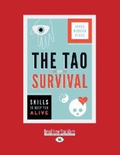 The Tao of Survival: Skills to Keep You Alive, Ayres, James Morgan, 978145967352