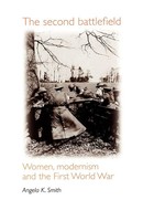 The Second Battlefield Women, Modernism And The First World War Angela Smith