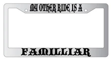 My Other Ride Is A Familiar Chrome License Plate Frame Fantasy