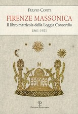 Libro - Fulvio Conti - Firenze Massonica. Il Libro Matricola Della Loggia Concor