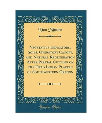 Vegetative Indicators, Soils, Overstory Canopy, and Natural Regeneration After P