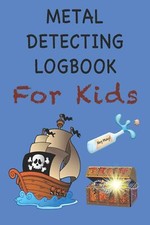 Metal Detecting Logbook For Kids: Children