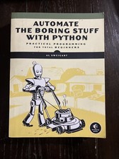 Automate the Boring Stuff with Python : Practical Programming for Total...