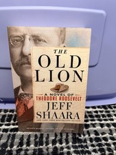 The Old Lion: A Novel of Theodore Roosevelt by Jeff Shaara ARC