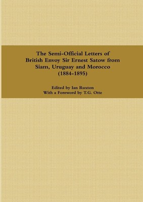 Ian Ruxton | The Semi-Official Letters of British Envoy Sir Ernest Satow from...