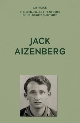 My Voice: Jack Aizenberg: From Hell to Paradise (My Voice: The Remarkable Life