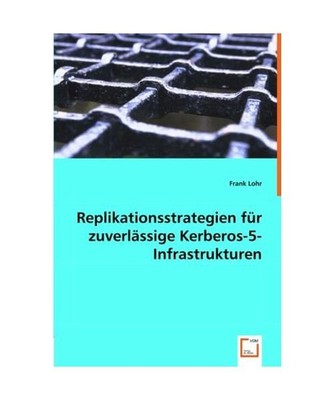 Replikationsstrategien für zuverlässige Kerberos-5-Infrastrukturen, Frank Lohr