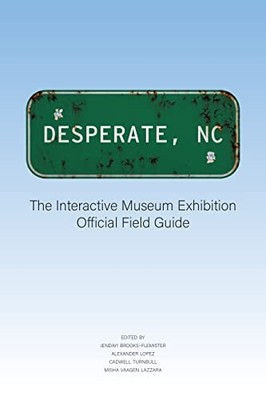 Desperate, NC: The Interactive Museum Exhibition Official Field Guide by Cadwel