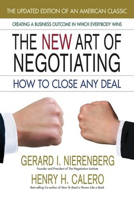 The New Art of Negotiating: How to Close Any Deal