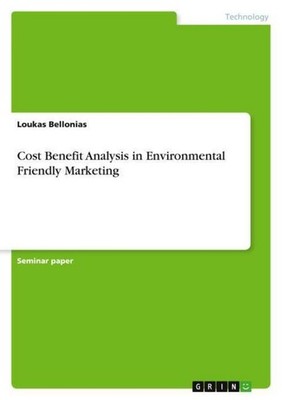 Cost Benefit Analysis in Environmental Friendly Marketing Loukas Bellonias