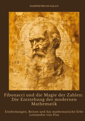Gianpietro di Gallo | Fibonacci und die Magie der Zahlen: Die Entstehung der...