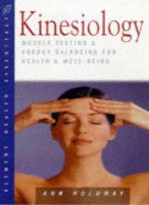 Kinesiology: Muscle Testing and Energy Balancing for Health and Well-being (He,
