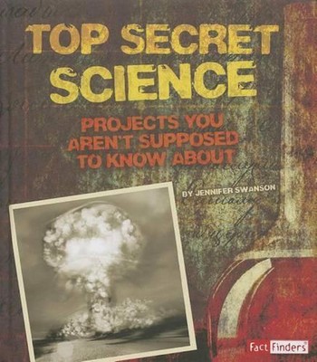 Top Secret Science: Projects you aren't supposed to know about by Jennifer Swans
